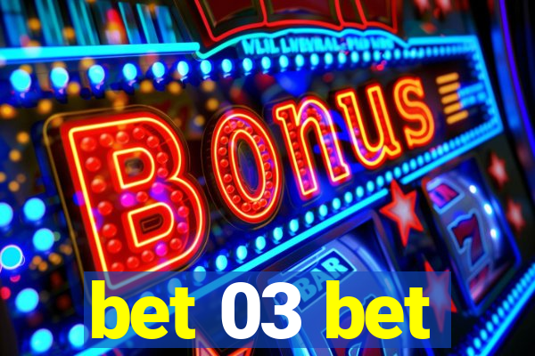 bet 03 bet